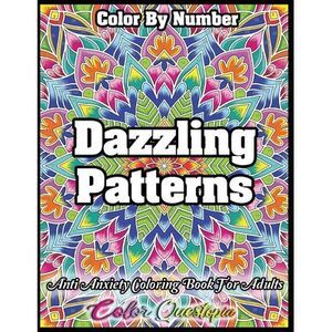 Color by Number Dazzling Patterns - Anti Anxiety Coloring Book for Adults: For R